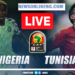 Livestream Nigeria vs Tunisia
