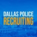  Dallas Police Department Recruitment 2022
